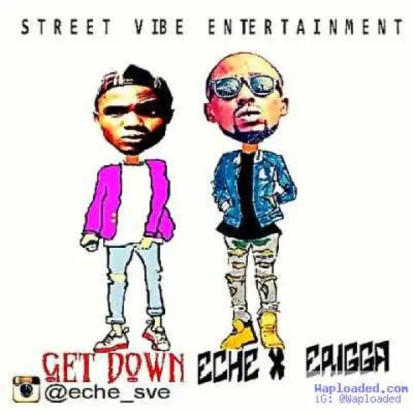 Eche - Get Down ft. Erigga
